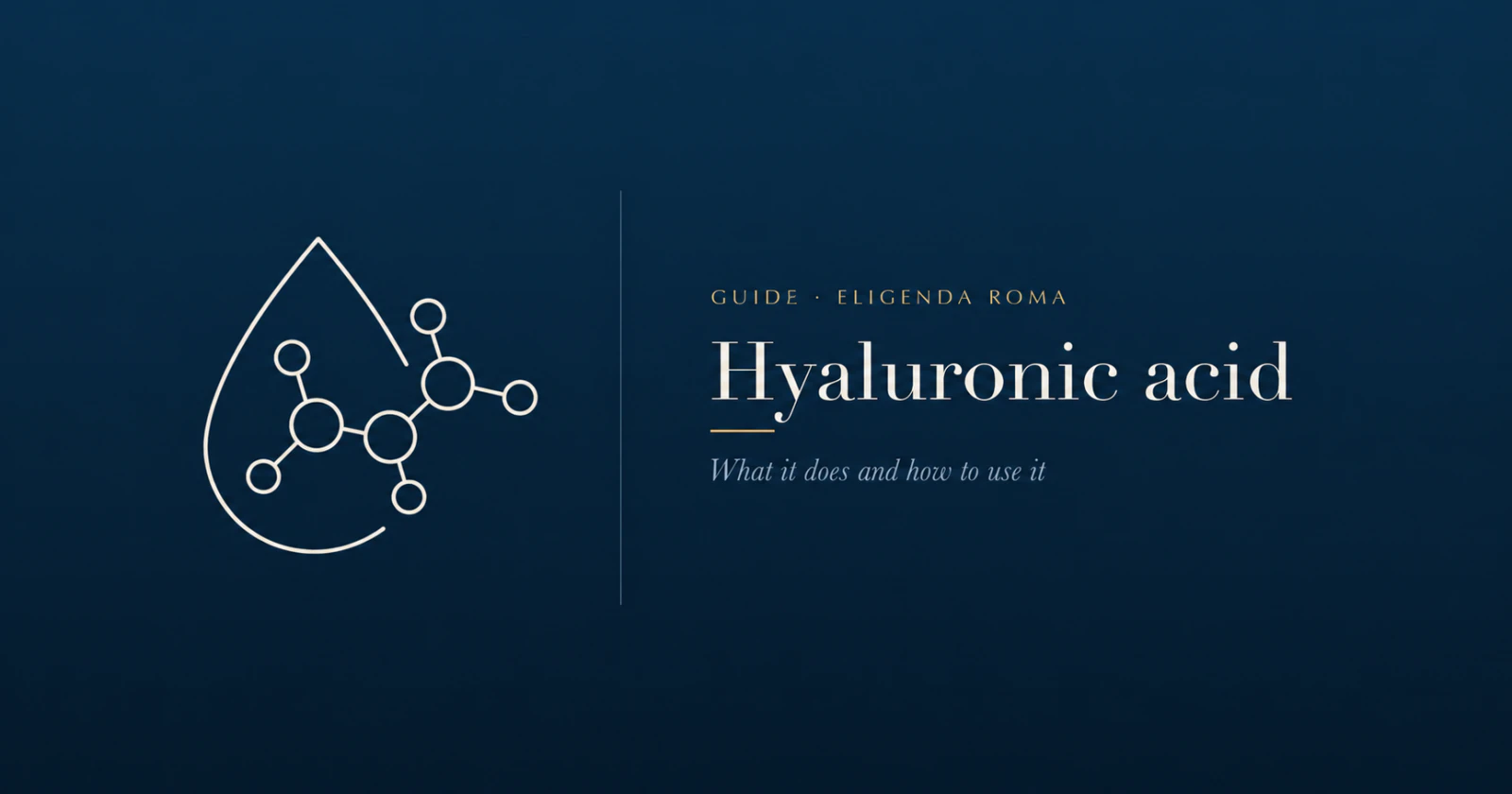 Hyaluronic acid: what it does and how to use it, with a droplet and molecular illustration.