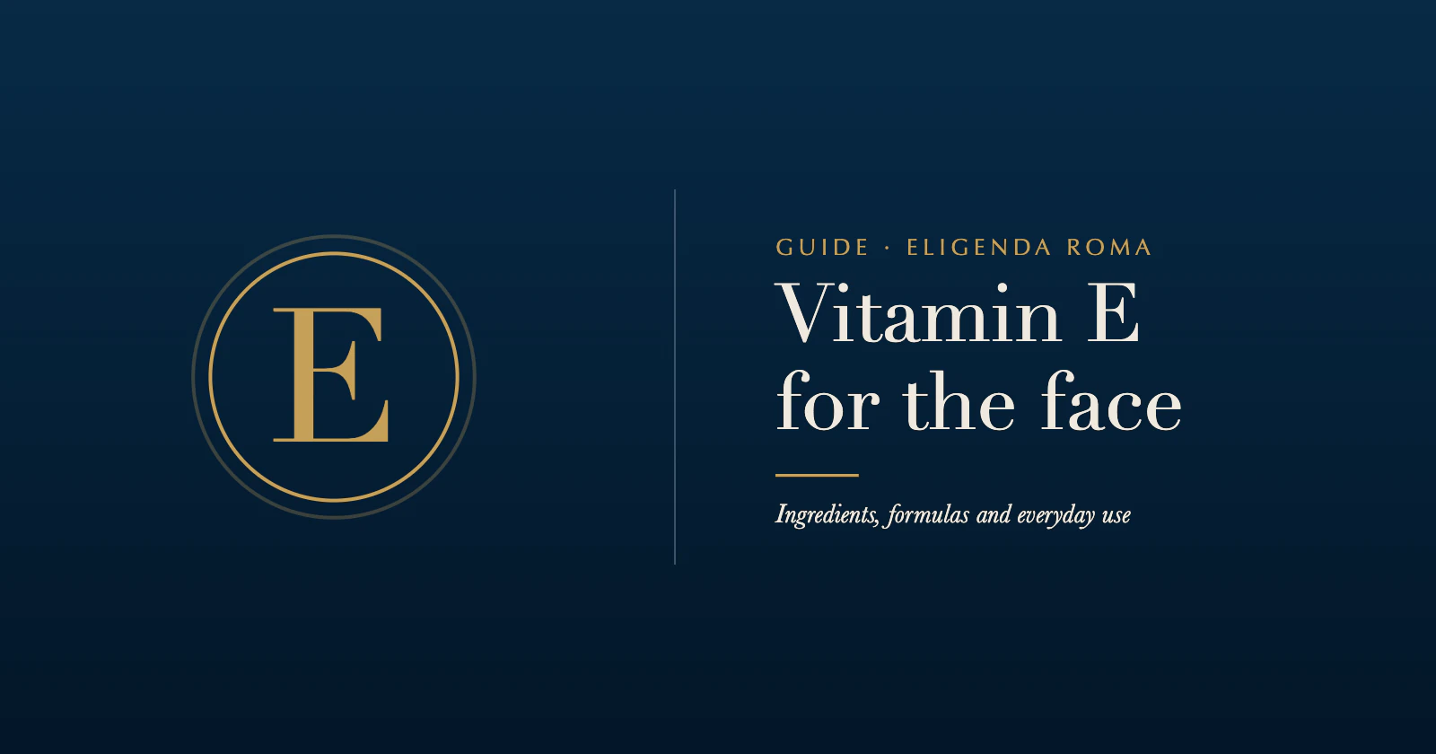 Vitamin E for the face: ingredients, formulas and everyday use.