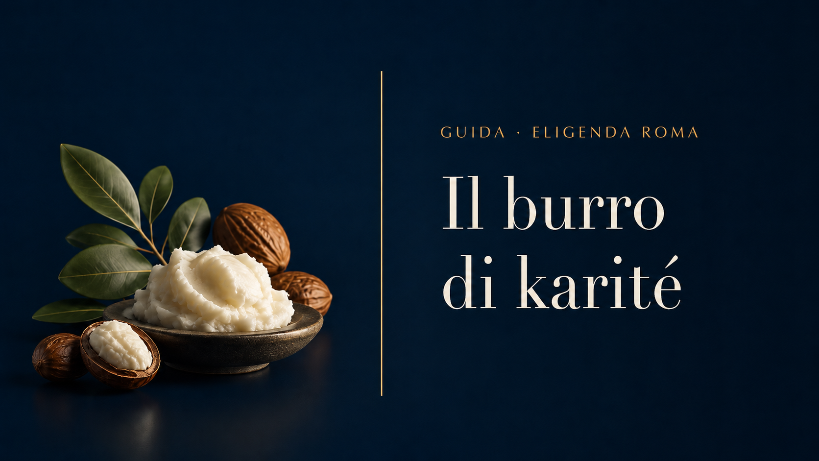 Testata dell'articolo: una ciotola scura con una noce di burro di karité bianco, foglie verdi e tre noci di karité, una delle quali aperta, su fondo blu notte, accanto al titolo Il burro di karité