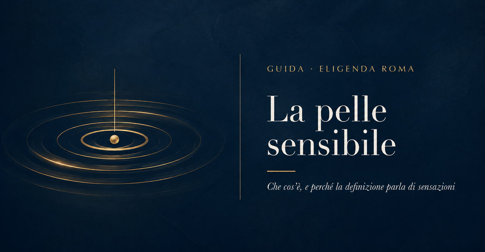 Testata dell'articolo: onde concentriche dorate che si allargano da una goccia su una superficie scura, l'immagine della sensazione che si propaga da uno stimolo minimo, accanto al titolo La pelle sensibile